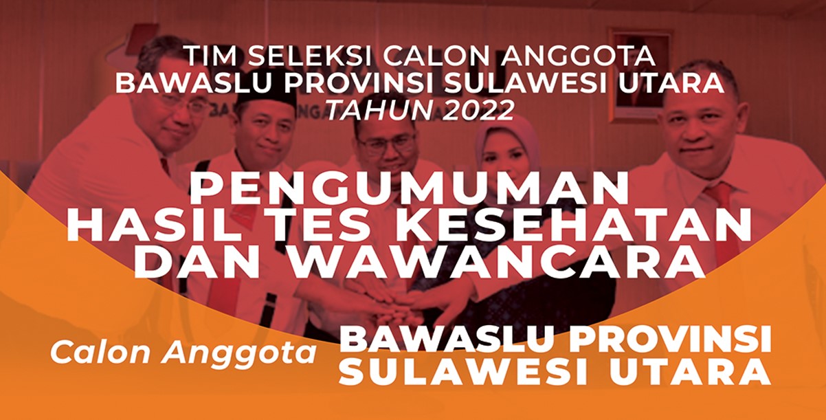 Pengumuman Hasil Tes Kesehatan dan Wawancara Calon Anggota Bawaslu Provinsi Sulawesi Utara Tahun 2022
